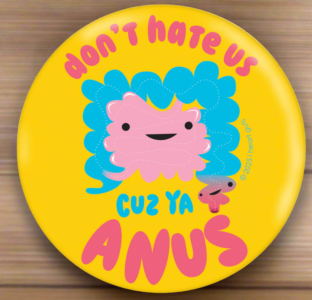 Don't Hate Us Cuz Ya Anus Magnet for Irritable Bowel, Colon Disease, IBS Humor